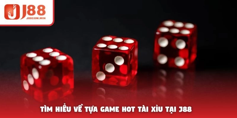 Tìm hiểu về tựa game hot tài xỉu tại J88  