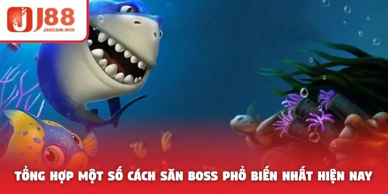 Tổng hợp một số cách săn Boss phổ biến nhất hiện nay