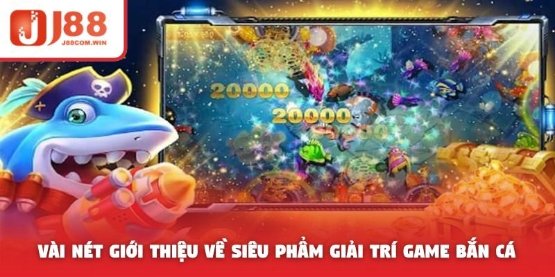 Vài nét giới thiệu về siêu phẩm giải trí game bắn cá