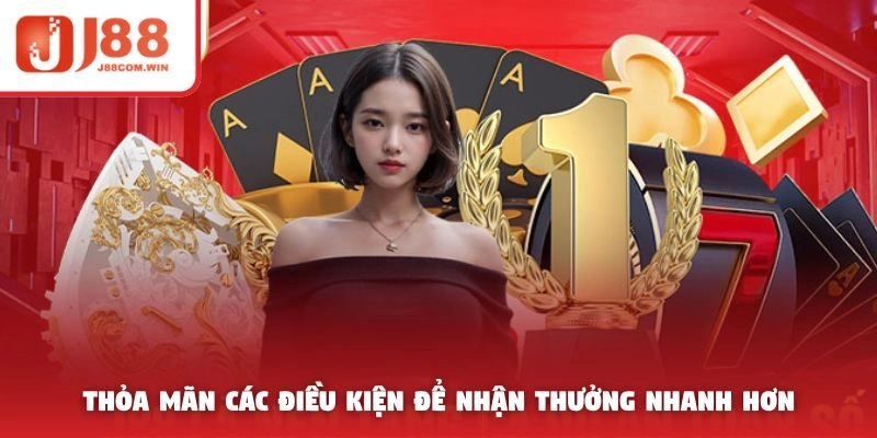 Thỏa mãn các điều kiện để nhận thưởng nhanh hơn